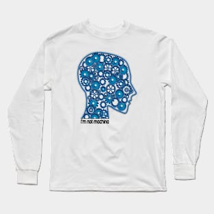 I'm not machine Long Sleeve T-Shirt